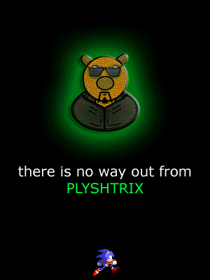 .. there is no escape from Plyshtrix ..